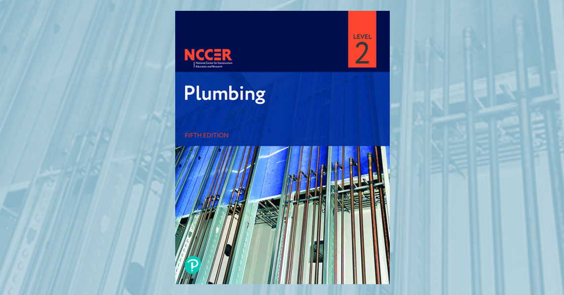 News Brief NCCER’s Plumbing Level 2, Fifth Edition Now Available NCCER