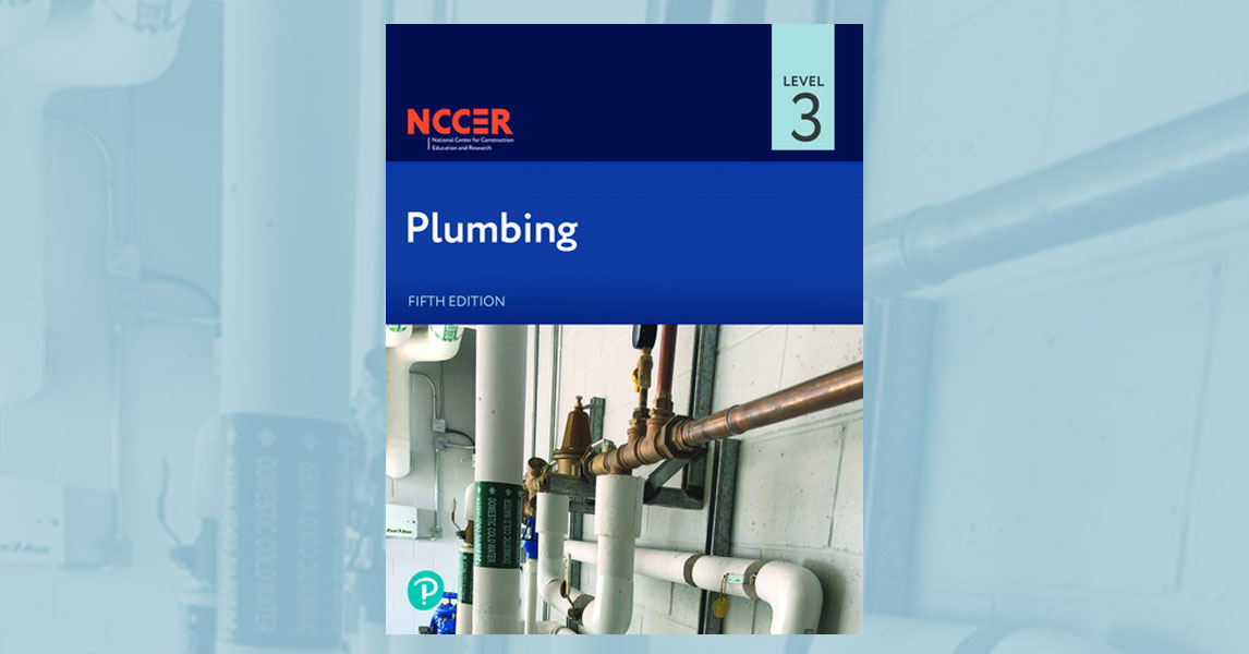 News Brief NCCER’s Plumbing Level 3, 5th Edition Now Available NCCER