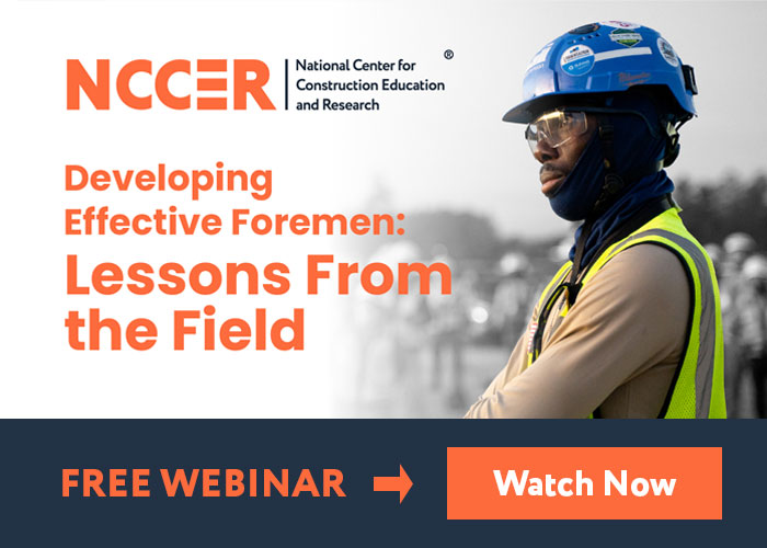 NCCER. Developing Effective Foremen: Lessons from the Field. Free webinar. Watch Now.